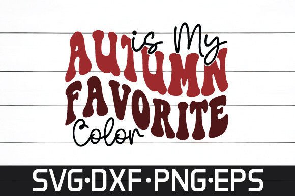 Autumn is My Favorite Color Svg Design: A Designer's Guide